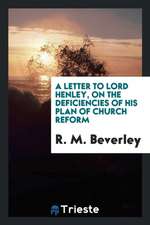 A Letter to Lord Henley, on the Deficiencies of His Plan of Church Reform