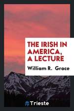 The Irish in America, a Lecture