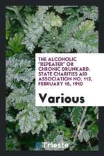 The Alcoholic Repeater or Chronic Drunkard. State Charities Aid Association No. 113, February 15, 1910