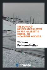 The Duke of Newcastle's Letter: By His Majesty's Order, to Monsieur Michell, the King of Prussia ...