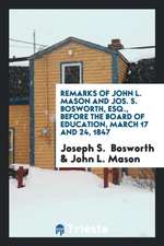 Remarks of John L. Mason and Jos. S. Bosworth, Esq., Before the Board of Education, March 17 and 24, 1847