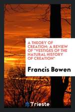 A Theory of Creation: A Review of Vestiges of the Natural History of Creation