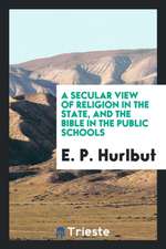 A Secular View of Religion in the State, and the Bible in the Public Schools