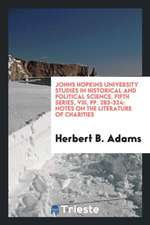 Johns Hopkins University Studies in Historical and Political Science, Fifth Series, VIII, Pp. 283-324: Notes on the Literature of Charities