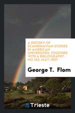 A History of Scandinavian Studies in American Universities: Together with a Bibliography, No.153, May,1907