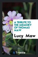 A Tribute to the Memory of Thomas Maw