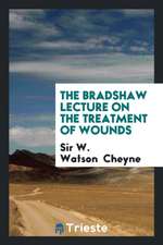 The Bradshaw Lecture on the Treatment of Wounds