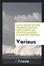 Catalogue of the Phaenogamous and Vascular Cryptogamous Plants of Indiana