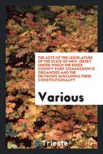 The Acts of the Legislature of the State of New Jersey Under Which the Essex County Park Commission Is Organized and the Decisions Sustaining Their Co