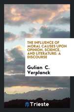 The Influence of Moral Causes Upon Opinion, Science, and Literature: A Discourse