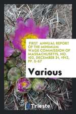 First Annual Report of the Minimum Wage Commission of Massachusetts, No. 102, December 31, 1913, Pp. 5-67