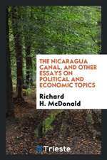 The Nicaragua Canal, and Other Essays on Political and Economic Topics