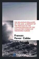 The Religious Demands of the Age: A Reprint of the Preface to the London Edition of the Collected Works of Theodore Parker