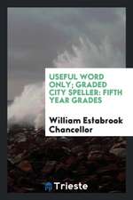 Useful Word Only; Graded City Speller: Fifth Year Grades