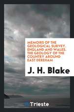 Memoirs of the Geological Survey. England and Wales. the Geology of the Country Around East Dereham