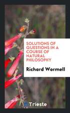 Solutions of Questions in a Course of Natural Philosophy