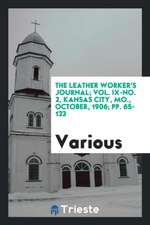 The Leather Worker's Journal; Vol. IX-No. 2, Kansas City, Mo., October, 1906; Pp. 65-133