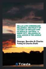 Hellas and Unredeemed Hellenism: The Policy of Victory in the East and Its Results. Smyrna, a Greek Sity. Hellenism in Asia Minor in the Middle Ages