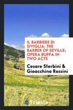 Il Barbiere Di Siviglia: The Barber of Seville; Opera Buffa in Two Acts