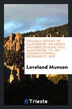 The Early History of Manchester: An Addess Delivered in Music Hall, Manchester, Vt., on Monday Evening, December 27, 1875