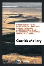 Introduction to the Study of Sign Language Among the North American Indians as Illustrating the Gesture Speech of Mankind