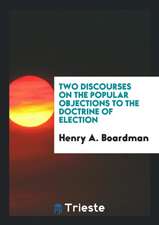 Two Discourses on the Popular Objections to the Doctrine of Election