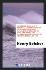 The Nerves, Being a Few Practical Observations on the Management and Treatment of Some of the Most Important and Distressing Affections of the Nervous