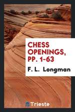 Chess Openings, Pp. 1-63