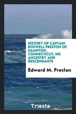 History of Captain Roswell Preston of Hampton, Connecticut, His Ancestry and Descendants