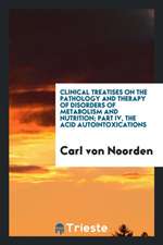 Clinical Treatises on the Pathology and Therapy of Disorders of Metabolism and Nutrition V. 9 ...