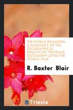 The World Remapped: A Summary of the Geographical Results of the Peace ...