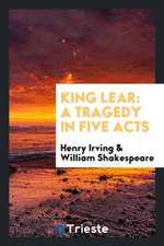 King Lear: A Tragedy in Five Acts