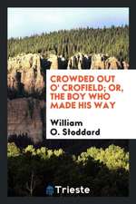 Crowded Out O' Crofield; Or, the Boy Who Made His Way