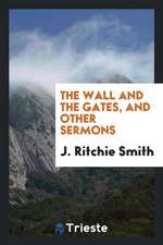 The Wall and the Gates, and Other Sermons