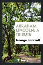 Abraham Lincoln: A Tribute