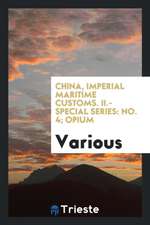 China, Imperial Maritime Customs. II.-Special Series: No. 4; Opium