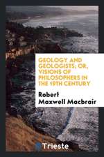 Geology and Geologists; Or, Visions of Philosophers in the 19th Century