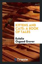 Kittens and Cats: A Book of Tales