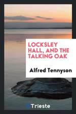 Locksley Hall, and the Talking Oak