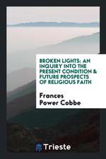 Broken Lights: An Inquiry Into the Present Condition & Future Prospects of ...