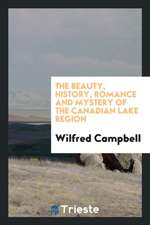 The Beauty, History, Romance and Mystery of the Canadian Lake Region. --