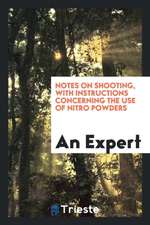 Notes on Shooting, with Instructions Concerning the Use of Nitro Powders