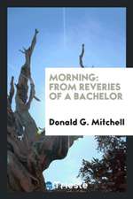 Morning: From Reveries of a Bachelor