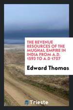 The Revenue Resources of the Mughal Empire in India from A.D. 1593 to A.D ...