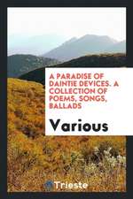 A Paradise of Daintie Devices: A Collection of Poems, Songs, Ballads