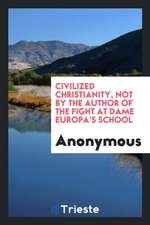 Civilized Christianity, Not by the Author of the Fight at Dame Europa's School