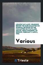 Liquor Tax Laws. Hearings Before the Subcommittee on Internal Revenue of the Committee on Ways and Means, 59th Congress, Ist Session, February 3 and 5