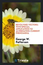 Revolving Vectors: With Special Application to Alternating Current Phenomena