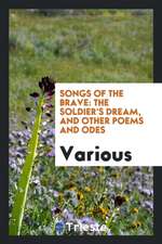 Songs of the Brave: The Soldier's Dream, and Other Poems and Odes