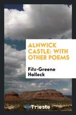 Alnwick Castle: With Other Poems